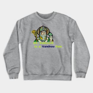 St. Patrick is a Yankee Fan Design Crewneck Sweatshirt